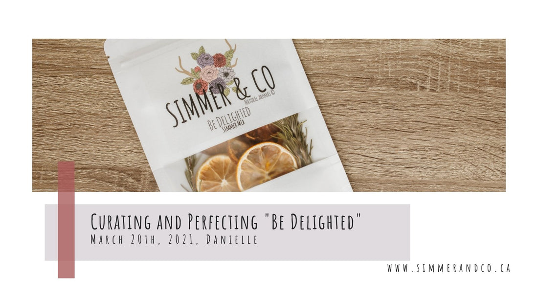 Curating and Perfecting "Be Delighted" - Simmer and Co Natural Aroma Inc